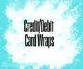 Credit/Debit Card Wraps